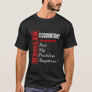 Accountant gepensioneerde boekhoudgrap niet mijn p t-shirt
