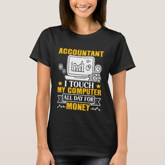 Accountant I Touch My Computer All Day For Money T-shirt (Voorkant)
