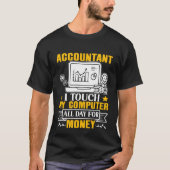 Accountant I Touch My Computer All Day For Money T-shirt (Voorkant)
