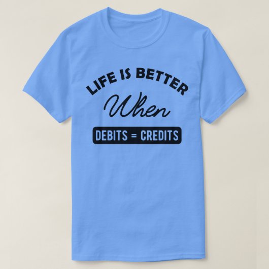 Accountant Life is beter bij debiteringen T-shirt (Design voorkant)
