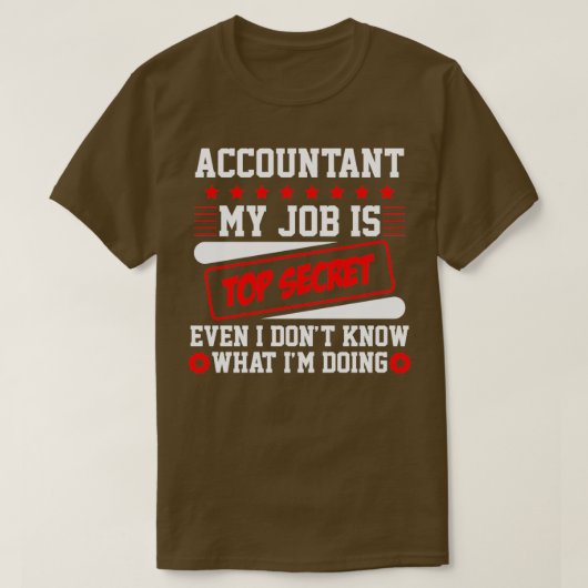 Accountant Mijn werk is geheim, zelfs ik Donx27t K T-shirt (Design voorkant)