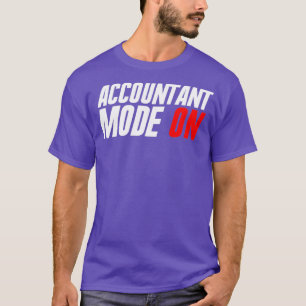 Accountant Mode on Funny Accounting Taxs Auditor T-shirt