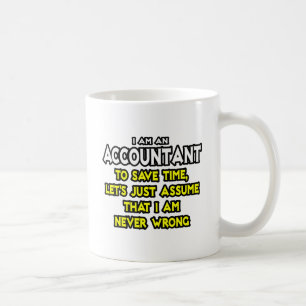 Accountant...neem aan dat ik nooit ongelijk heb koffiemok