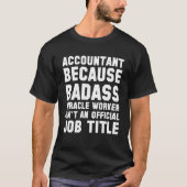 Accountant omdat Badass Mirakelwerker niet is T-shirt (Voorkant)