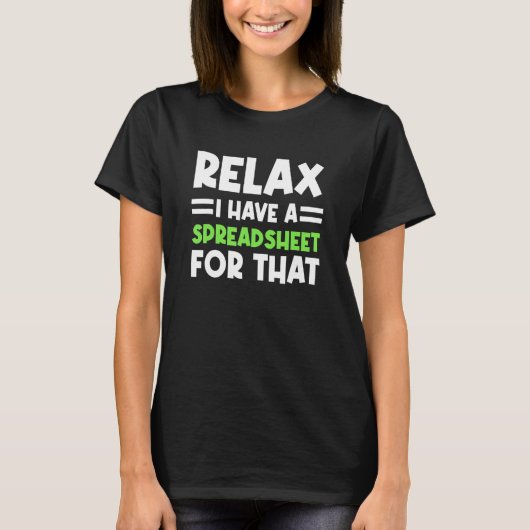 Accountant Spreadsheet Relax I Have A Spreadsheet  T-shirt (Voorkant)