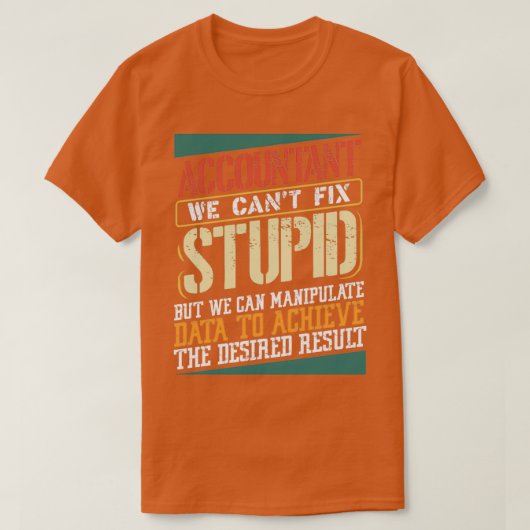 Accountant we canx27t fix stomme Boekhouding 3 T-shirt (Design voorkant)