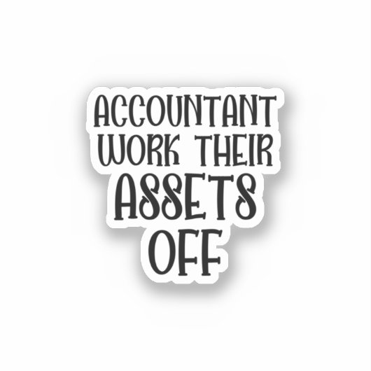 Accountant Work Their Assets Off Sticker (Voorkant)