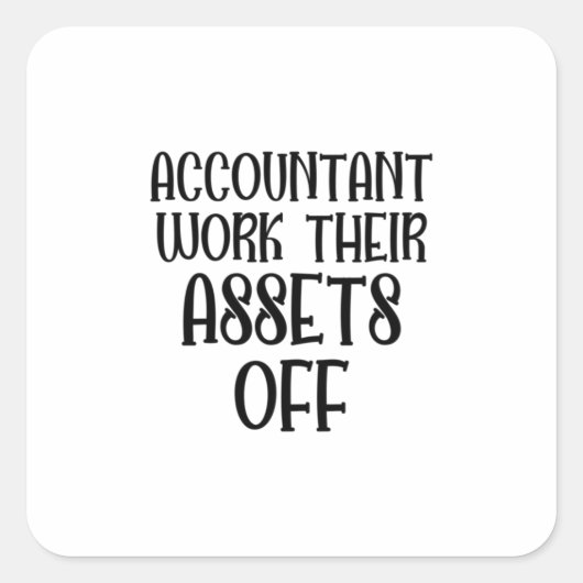Accountant Work Their Assets Off Vierkante Sticker (Voorkant)