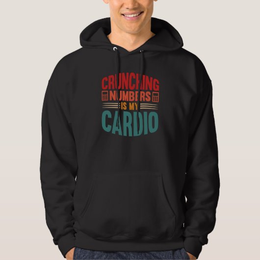 Accounting Crunching Numbers is My Cardio Tax Prep Hoodie (Voorkant)