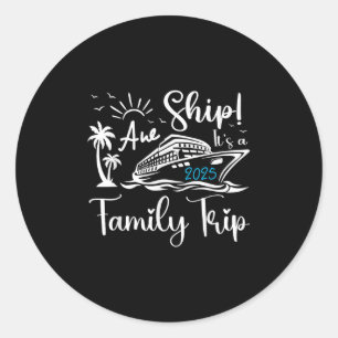 Ach, scheep het is een gezinsreis 2025 Cruise Matc Ronde Sticker
