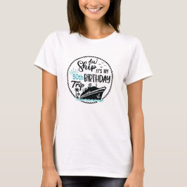 Ach Scheeps, Mijn 50e Verjaardagsreis Cruise T-shirt