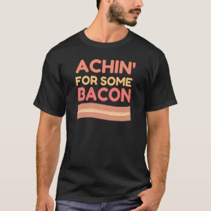 Achin voor wat Bacon T-shirt