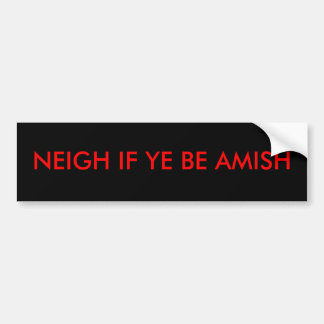 ACHT ALS JE AMISH BENT BUMPERSTICKER