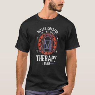 Achtbaan is de enige therapie die ik nodig heb Rol T-shirt