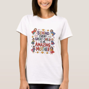 Achter elk geweldig kind staat een ongelofelijke m t-shirt