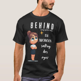 Achter elk groot Man zit een vrouw die haar ogen d T-shirt