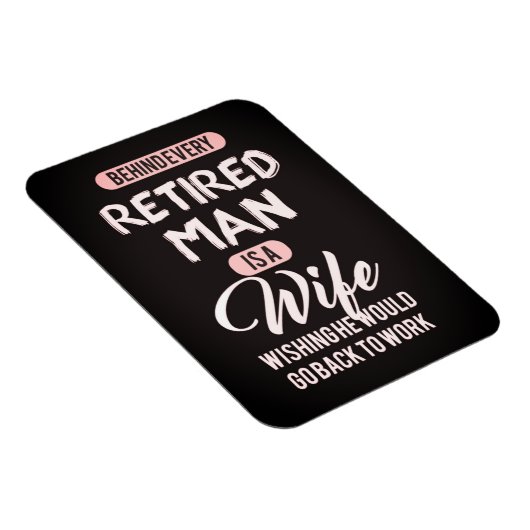 Achter elk Man in ruste is een vrouw.. Funny Magne Magneet (Rechterzijde)