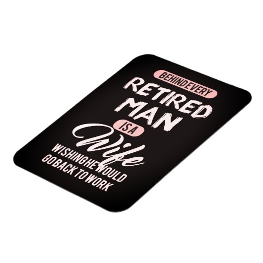 Achter elk Man in ruste is een vrouw.. Funny Magne Magneet (Linkerzijde)