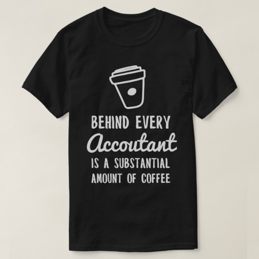 Achter elke accountant staat een 'Coffee Funny Acc T-shirt (Design voorkant)