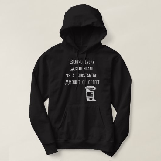 Achter elke accountant zit Coffee Funny Accounting Hoodie (Design voorkant)