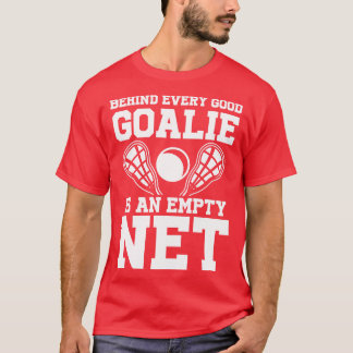 Achter elke Goalie is een leeg net lacrosse T-shirt