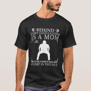 Achter elke goede catcher is een moeder die probee t-shirt