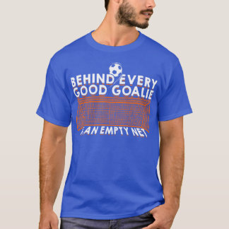 Achter elke goede Goalie is een leeg net T-shirt