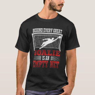 Achter elke goede goalie staat een leeg net soccer t-shirt