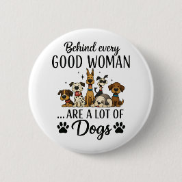 Achter elke goede vrouw zijn een heleboel honden ronde button 5,7 cm