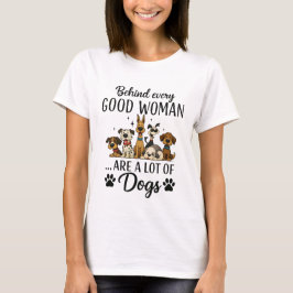 Achter elke goede vrouw zijn een heleboel honden t-shirt