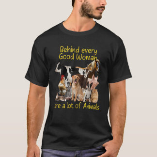 Achter elke goede vrouw zit een hoop dierenzeggen t-shirt