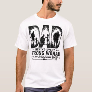 Achter elke sterke vrouw staat een geweldige vader t-shirt
