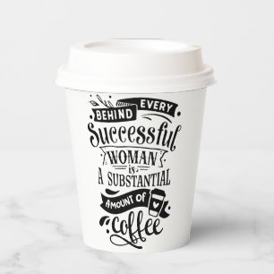 Achter elke succesvolle vrouw zit koffie papieren bekers
