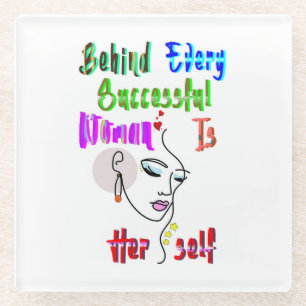 Achter elke succesvolle vrouw zit zichzelf glazen onderzetter