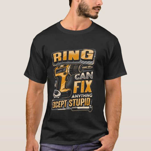 Achternaam Ring Kan Alles Repareren Behalve Stom T-shirt (Voorkant)