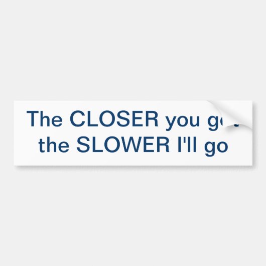 Achteropkomer - dichterbij=langzamer bumpersticker (Voorkant)