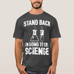 Achteruit, ik ga de wetenschap proberen t-shirt