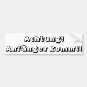 Achtung! Anfänger kommt! Bumpersticker (Voorkant)