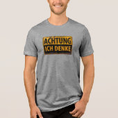 ACHTUNG, Ich Denke - German Warning Schild, Danger Tri-Blend Shirt (Voorkant)