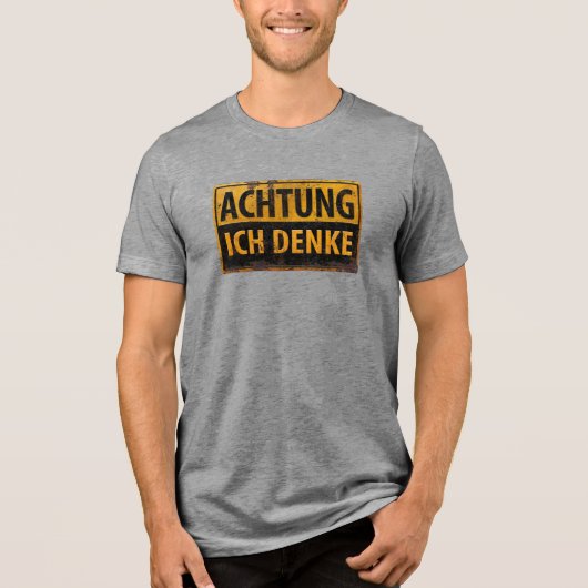 ACHTUNG, Ich Denke - German Warning Schild, Danger Tri-Blend Shirt (Voorkant)