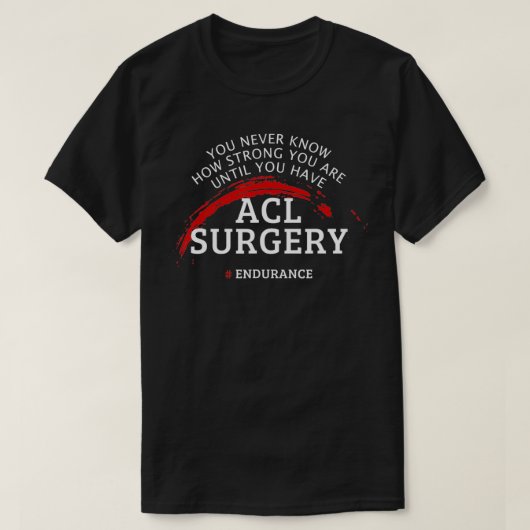 Acl Surgery Recovery krijgt een goede cadeau T-shirt (Design voorkant)