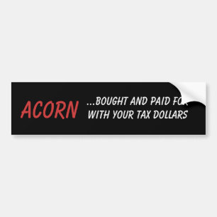 ACORN, ...gekocht en betaald met je belastinggeld. Bumpersticker