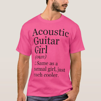 Acoustic Guitar Girl Definition Funny Sarcastic Mu T-shirt