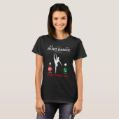 Acro Dance belt en ik moet gaan. T-shirt (Voorkant volledig)