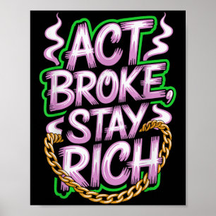 Act Broke Stay Rich Money Mindset Quote Hustle Lif Poster