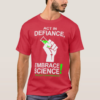 Act in Defiance Embrace Science T-shirt