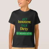 Act Innocent Talk Dirty Funny Quote Gift For Men & T-shirt (Voorkant)