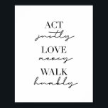 Act Justly Love Mercy Walk Humble Poster<br><div class="desc">Act Justly Love Mercy Walk Humble</div>