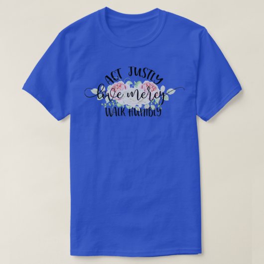 Act Justly Love Mercy Walk Humbly T-shirt (Design voorkant)
