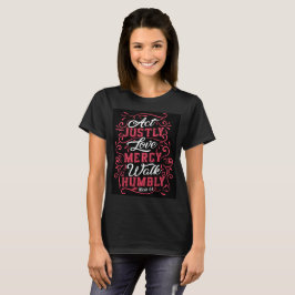 Act Justly Micah 6:8 T-shirt